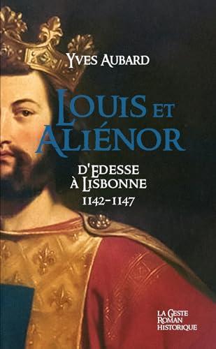 La saga des Limousins. Vol. 25. Louis et Aliénor : 1142-1147 : d'Edesse à Lisbonne