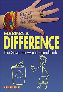 Really Useful Handbooks: Making a Difference: The Save the World Handbook