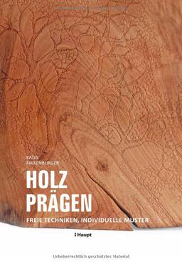 Holz prägen: Freie Techniken, individuelle Muster