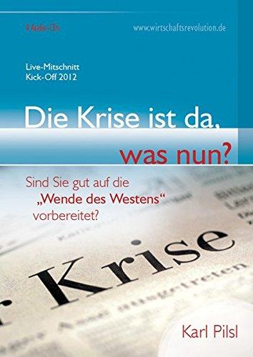 Die Krise ist da, was nun?: Sind Sie gut auf die &#34;Wende des Westens&#34; vorbereitet?