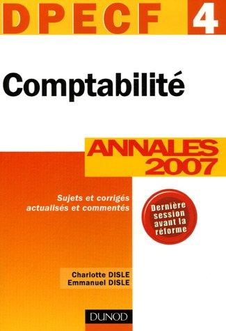 Comptabilité, DPECF 4 : annales 2007 : sujets corrigés, actualisés et commentés