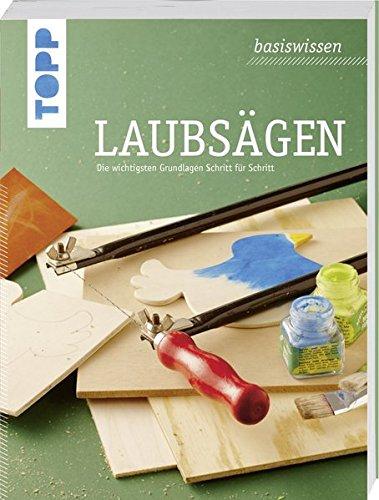 basiswissen Laubsägen: Alle wichtigen Grundlagen und tolle Modellideen