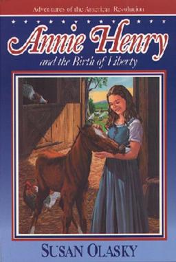 Annie Henry and the Birth of Liberty (The Adventures of the American Revolution, Bk 2)