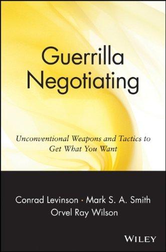 Guerrilla Negotiating: Unconventional Weapons and Tactics to Get What You Want (Guerrilla Marketing Series)