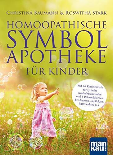 Homöopathische Symbolapotheke für Kinder: Mit 16 Kombimitteln für typische Kinderbeschwerden und 5 Potenzakkorden bei Ängsten, Impffolgen, Entfremdung u. a. Mit beiliegendem A2-Plakat