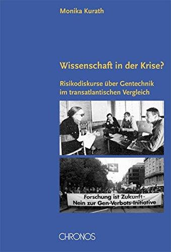 Wissenschaft in der Krise: Risikodiskurse über Gentechnik im transatlantischen Vergleich