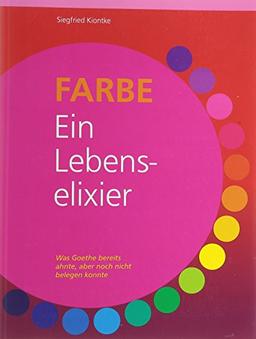 Farbe - Ein Lebenselixier: Was Goethe bereits ahnte, aber noch nicht belegen konnte