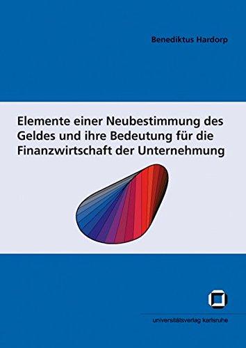 Elemente einer Neubestimmung des Geldes und ihre Bedeutung für die Finanzwirtschaft der Unternehmung (Schriften des Interfakultativen Instituts für ... (IEP) an der Universität Karlsruhe (TH))