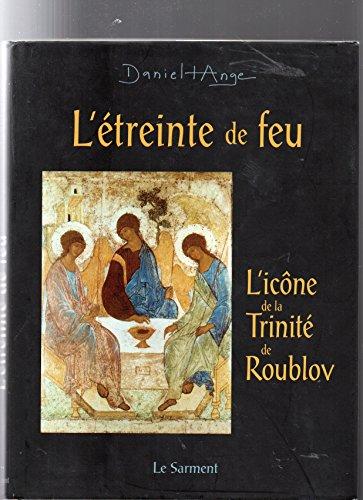 L'étreinte de feu : méditation autour de l'icône de Roubliov