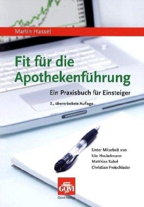 Fit für die Apothekenführung: Ein Praxisbuch für Einsteiger, Existenzgründer und Filialleiter