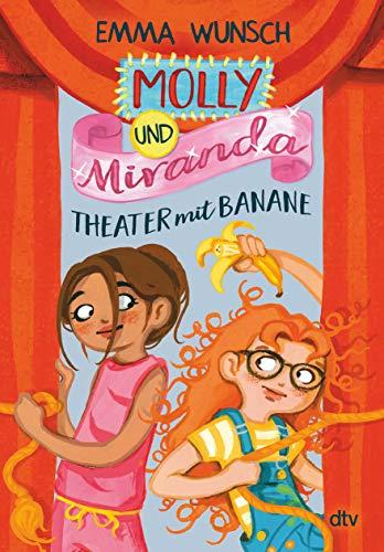 Molly und Miranda - Theater mit Banane: Warmherzige, witzige und supersüße Freundschaftsgeschichte ab 8 (Molly und Miranda-Reihe, Band 2)