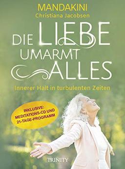 Die Liebe umarmt alles: Innerer Halt in turbulenten Zeiten