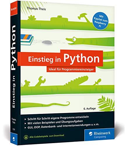 Einstieg in Python: Programmieren lernen für Anfänger. Inkl. Objektorientierung, Datenbanken, Raspberry Pi u.v.m.