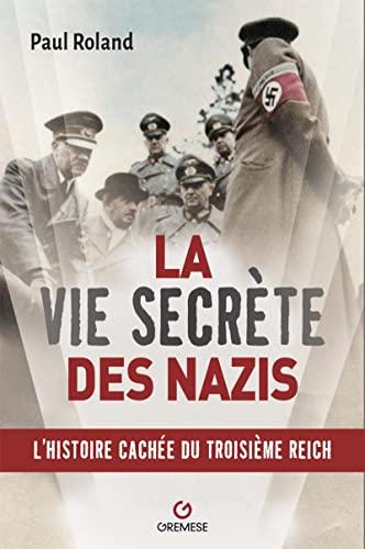 La vie secrète des nazis : l'histoire cachée du Troisième Reich