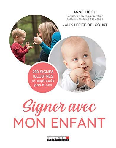 Signer avec mon enfant : 200 signes illustrés et expliqués pas à pas