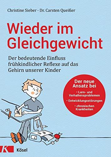 Wieder im Gleichgewicht: Der bedeutende Einfluss frühkindlicher Reflexe auf das Gehirn unserer Kinder - Der neue Ansatz bei Lern- und ... chronischen Krankheiten