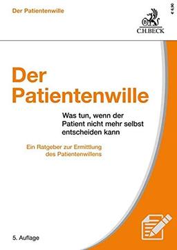 Der Patientenwille: Was tun, wenn der Patient nicht mehr selbst entscheiden kann?