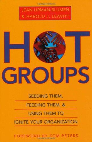 Hot Groups: Seeding Them, Feeding Them, and Using Them to Ignite Your Organization