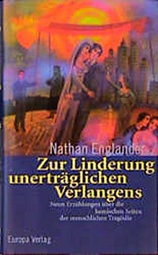 Zur Linderung unerträglichen Verlangens: Neun Erzählungen über die komischen Seiten der menschlichen Tragödie