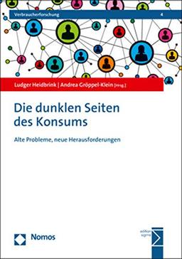 Die dunklen Seiten des Konsums: Alte Probleme, neue Herausforderungen (Verbraucherforschung, Band 4)