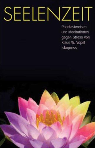 Seelenzeit: Meditationen, Phantasiereisen und Übungen gegen Stress