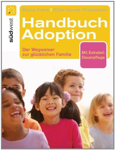 Handbuch Adoption: Der Weg zur glücklichen Familie: Der Wegweiser zur glücklichen Familie