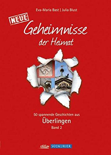 Überlingen Band 2; Geheimnisse der Heimat: 50 Spannende Geschichten, Band 2 , aus Überlingen