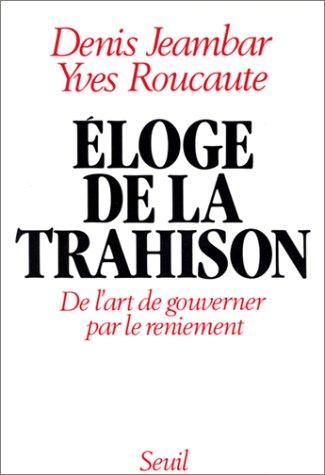 Eloge de la trahison : de l'art de gouverner par le reniement