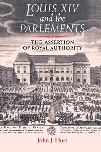 Louis XIV and the Parlements: The Assertion of Royal Authority