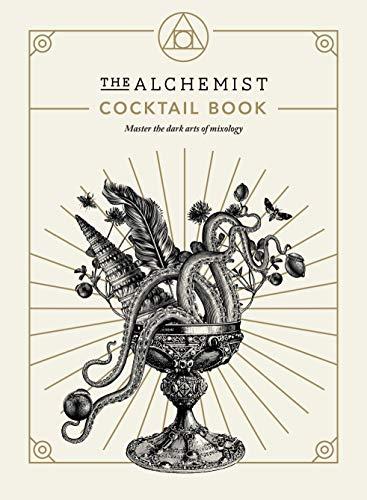 The Alchemist Cocktail Book: Master the dark arts of mixology