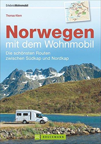 Norwegen mit dem Wohnmobil: Die schönsten Routen zwischen Südkap und Nordkap Norwegens in einem Wohnmobil Reiseführer; inkl. Tipps zu Stellplätzen, GPS-Daten und Streckenkarten