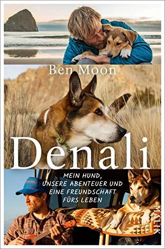 Denali: Mein Hund, unsere Abenteuer und eine Freundschaft fürs Leben | Eine wahre Hunde-Geschichte