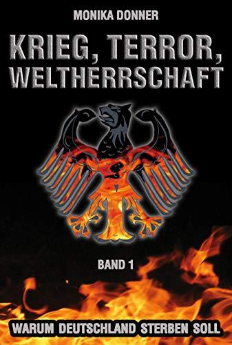 Krieg, Terror, Weltherrschaft - Band 1: Warum Deutschland sterben soll (Krieg, Terror, Weltherrschaft / Warum Deutschland sterben soll)