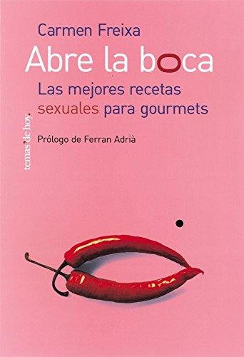 Abre la boca : las mejores recetas sexuales para gourmets