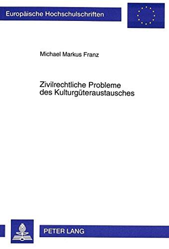 Zivilrechtliche Probleme des Kulturgüteraustausches (Europäische Hochschulschriften - Reihe II)