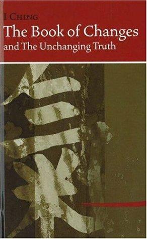 The Book of Changes and the Unchanging Truth: I Ching