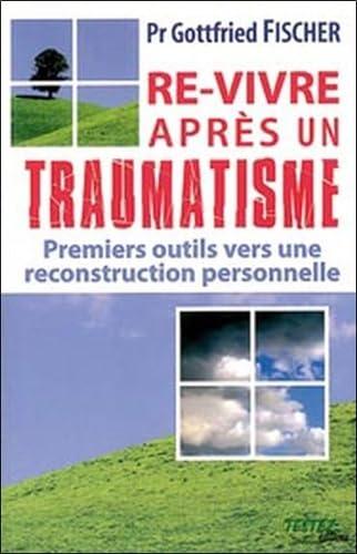 Re-vivre après un traumatisme : premiers outils vers une reconstruction personnelle