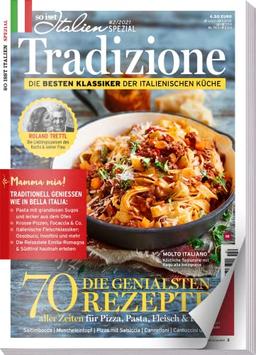 So is(s)t Italien SPEZIAL 02/ 2021 "Tradizione": Die besten Klassiker der Italienischen Küche: 70 geniale Rezepte