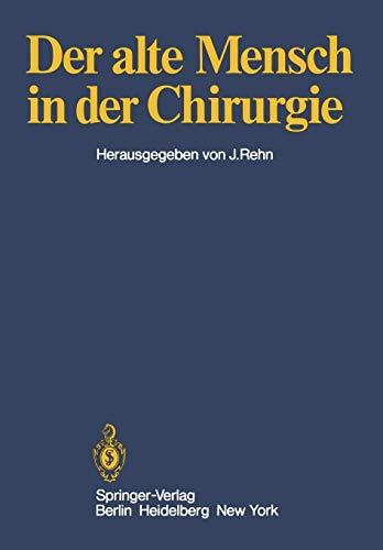 Der alte Mensch in der Chirurgie: Vorträge und Podiumsgespräche, die anläßlich der 145. Tagung der Vereinigung Niederrheinisch-Westfälischer Chirurgen vom 5. bis 7. Oktober in Bochum gehalten wurden