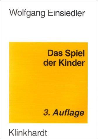 Das Spiel der Kinder. Zur Pädagogik und Psychologie des Kinderspiels