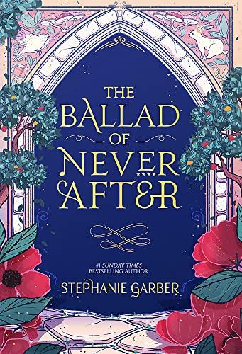 The Ballad of Never After: the stunning sequel to the Sunday Times bestseller Once Upon A Broken Heart