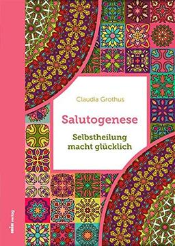 Salutogenese - Selbstheilung macht glücklich