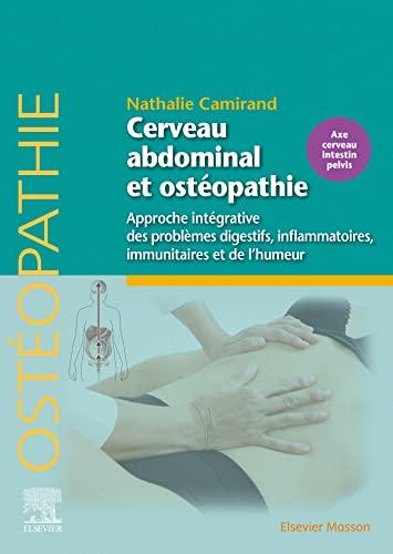 Cerveau abdominal et ostéopathie : approche intégrative des problèmes digestifs, inflammatoires, immunitaires et de l'humeur : axe cerveau intestin pelvis