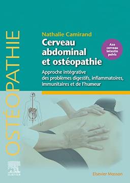 Cerveau abdominal et ostéopathie : approche intégrative des problèmes digestifs, inflammatoires, immunitaires et de l'humeur : axe cerveau intestin pelvis