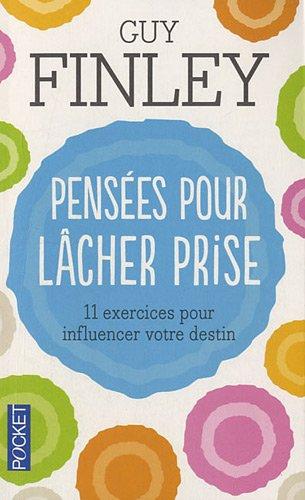 Pensées pour lâcher prise : 11 exercices pour influencer votre destin