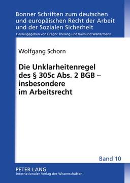 Die Unklarheitenregel des § 305 c Abs. 2 BGB - insbesondere im Arbeitsrecht: Zum Verständnis der Norm im Zivil- und Arbeitsrecht, insbesondere bei der ... Recht der Arbeit und der Sozialen Sicherheit)