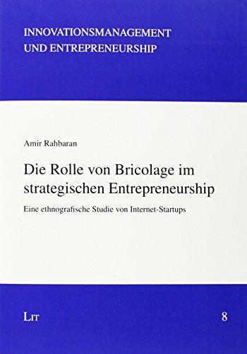 Die Rolle von Bricolage im strategischen Entrepreneurship: Eine ethnografische Studie von Internet-Startups