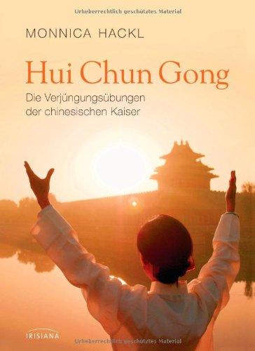 Hui Chun Gong: Die Verjüngungsübungen der chinesischen Kaiser -