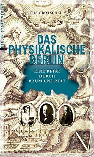 Das physikalische Berlin: Eine Reise durch Raum und Zeit