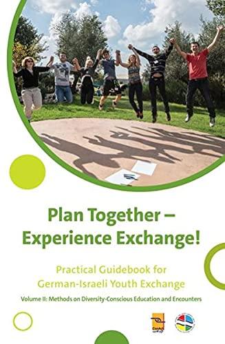 Plan Together - Live Encounters! Practical Guidebook for German-Israeli Youth Exchange: Volume II: Methods on Diversity-Conscious Education and ... für den Deutsch-Israelischen Jugendaustausch)